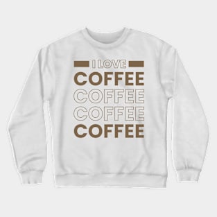 I love coffee typography Crewneck Sweatshirt